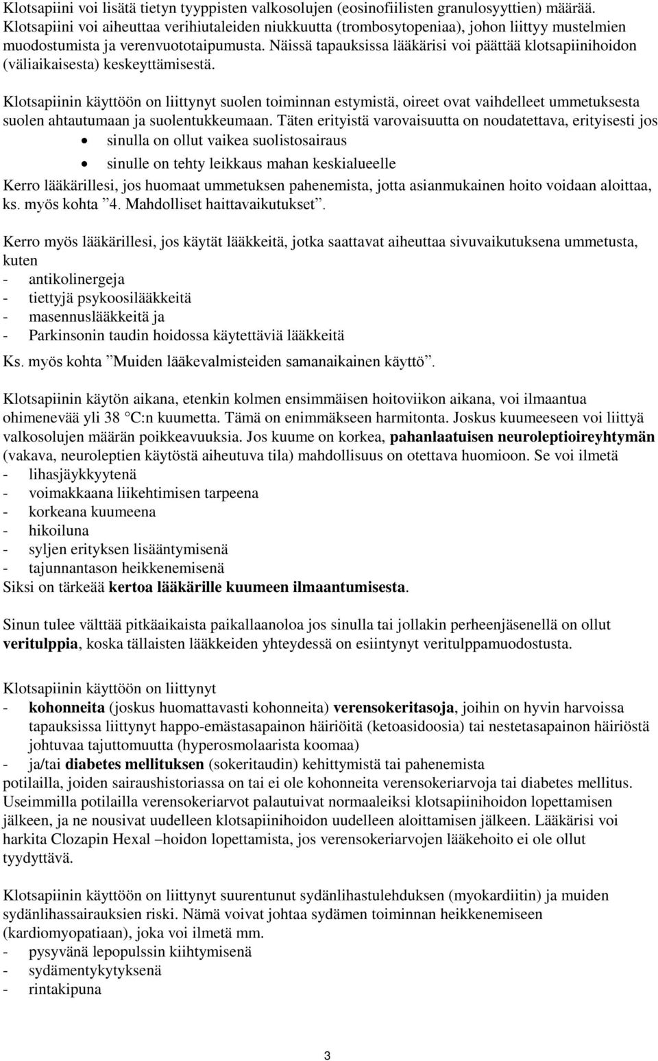 Näissä tapauksissa lääkärisi voi päättää klotsapiinihoidon (väliaikaisesta) keskeyttämisestä.