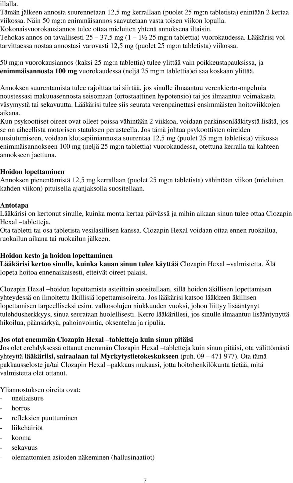 Lääkärisi voi tarvittaessa nostaa annostasi varovasti 12,5 mg (puolet 25 mg:n tabletista) viikossa.