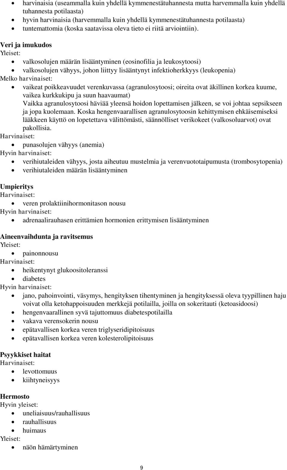 Veri ja imukudos Yleiset: valkosolujen määrän lisääntyminen (eosinofilia ja leukosytoosi) valkosolujen vähyys, johon liittyy lisääntynyt infektioherkkyys (leukopenia) Melko harvinaiset: vaikeat