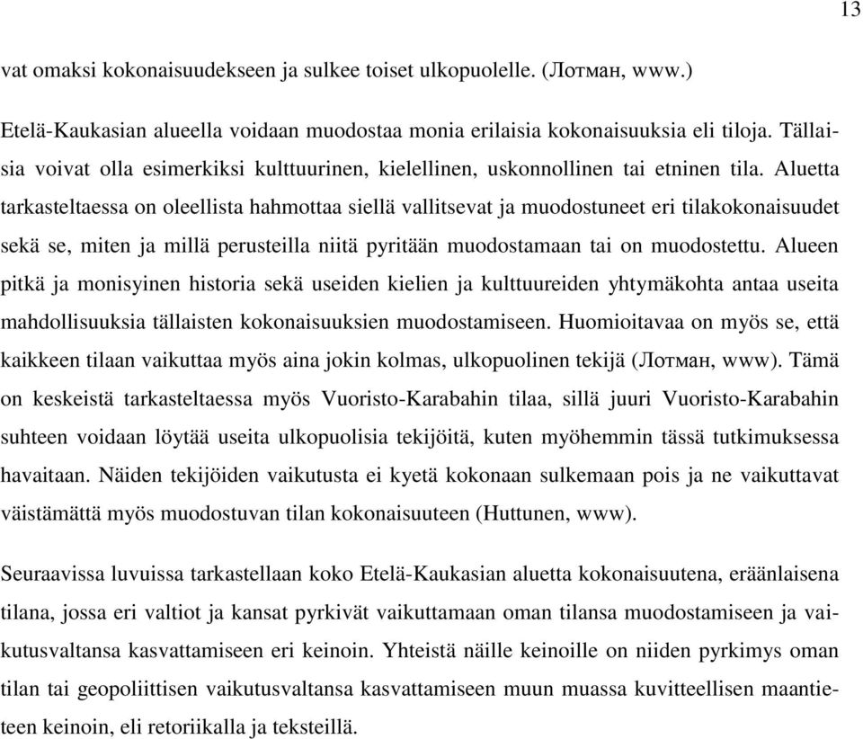 Aluetta tarkasteltaessa on oleellista hahmottaa siellä vallitsevat ja muodostuneet eri tilakokonaisuudet sekä se, miten ja millä perusteilla niitä pyritään muodostamaan tai on muodostettu.