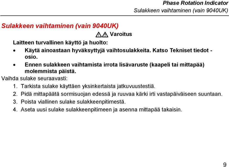 Ennen sulakkeen vaihtamista irrota lisävaruste (kaapeli tai mittapää) molemmista päistä. Vaihda sulake seuraavasti: 1.