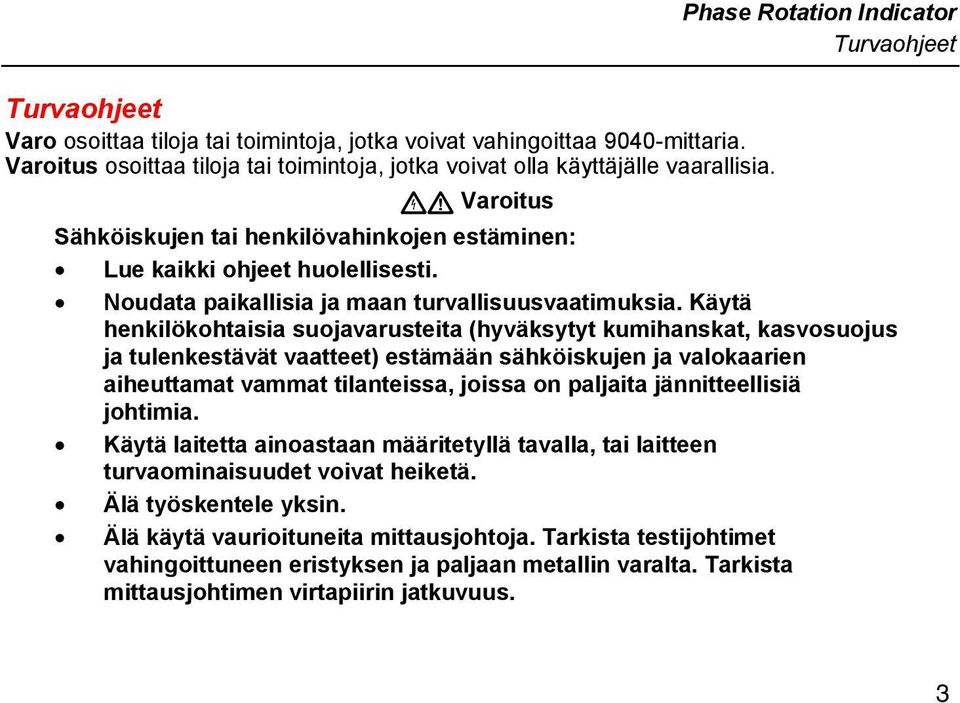 Noudata paikallisia ja maan turvallisuusvaatimuksia.