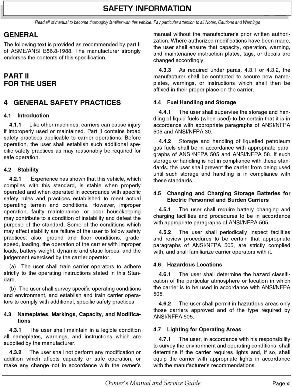 The manufacturer strongly endorses the contents of this specification. PART II FOR THE USER 4 GENERAL SAFETY PRACTICES 4.1 