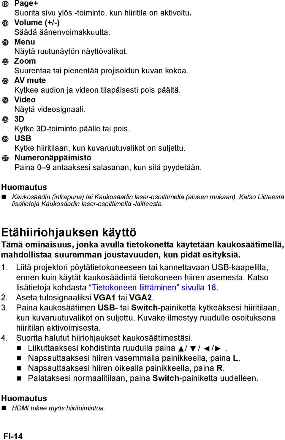 USB Kytke hiiritilaan, kun kuvaruutuvalikot on suljettu. Numeronäppäimistö Paina 0 9 antaaksesi salasanan, kun sitä pyydetään.