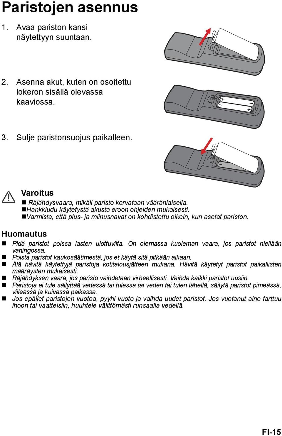 Huomautus Pidä paristot poissa lasten ulottuvilta. On olemassa kuoleman vaara, jos paristot niellään vahingossa. Poista paristot kaukosäätimestä, jos et käytä sitä pitkään aikaan.