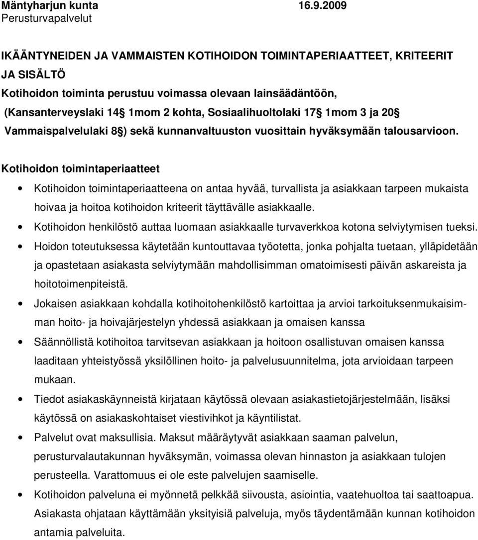 kohta, Sosiaalihuoltolaki 17 1mom 3 ja 20 Vammaispalvelulaki 8 ) sekä kunnanvaltuuston vuosittain hyväksymään talousarvioon.