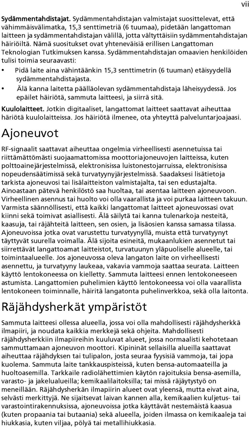 sydämmentahdistajan häiriöiltä. Nämä suositukset ovat yhteneväisiä erillisen Langattoman Teknologian Tutkimuksen kanssa.