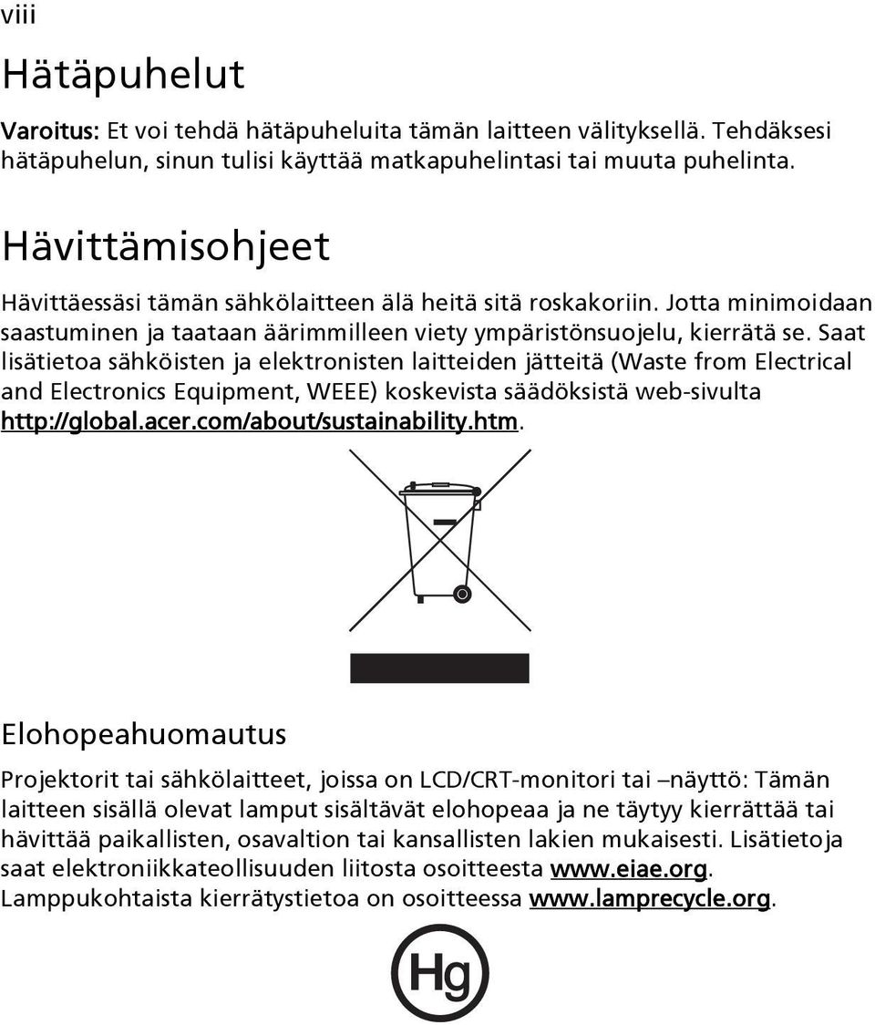 Saat lisätietoa sähköisten ja elektronisten laitteiden jätteitä (Waste from Electrical and Electronics Equipment, WEEE) koskevista säädöksistä web-sivulta http://global.acer.com/about/sustainability.