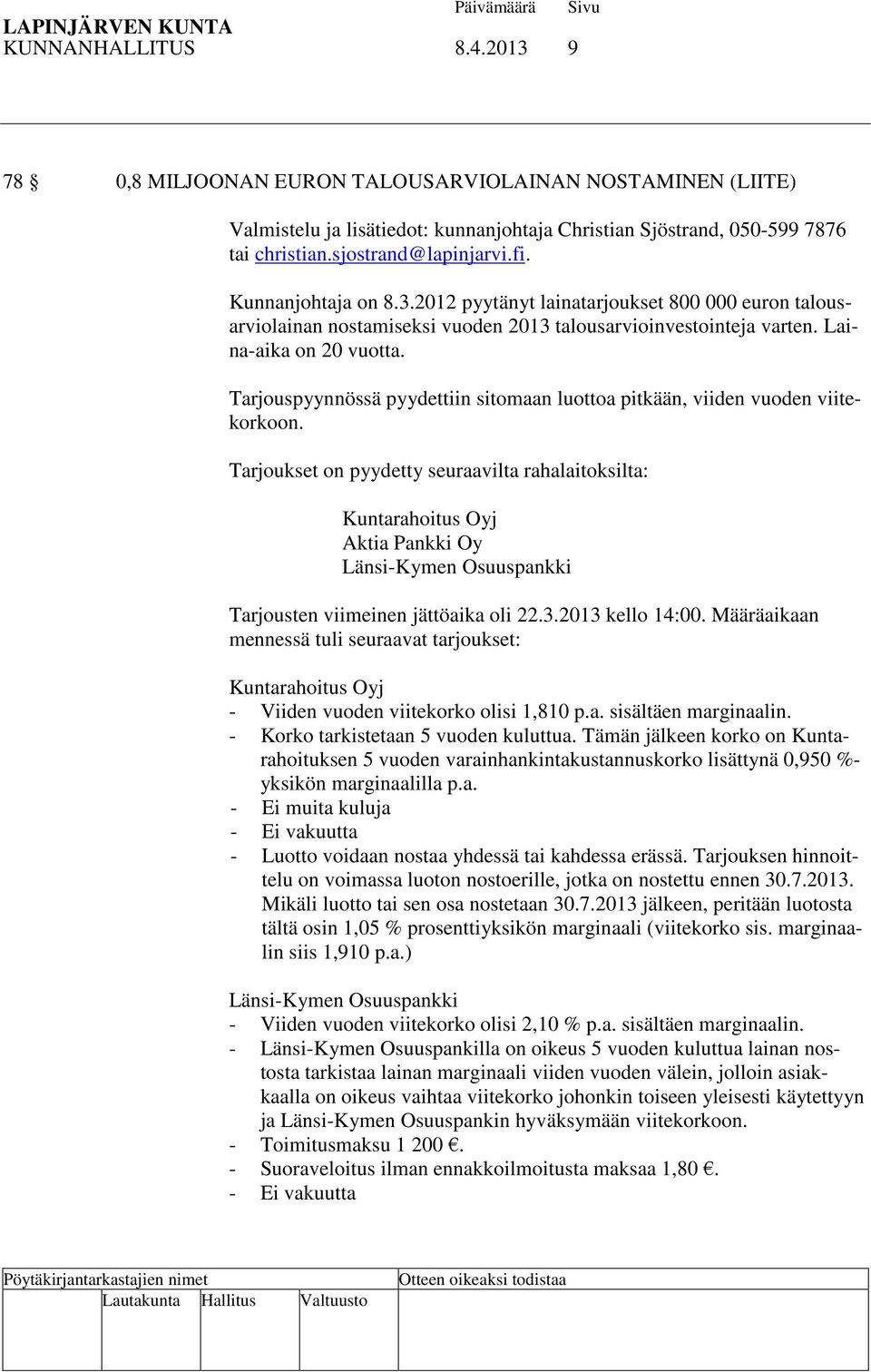 Tarjouspyynnössä pyydettiin sitomaan luottoa pitkään, viiden vuoden viitekorkoon.