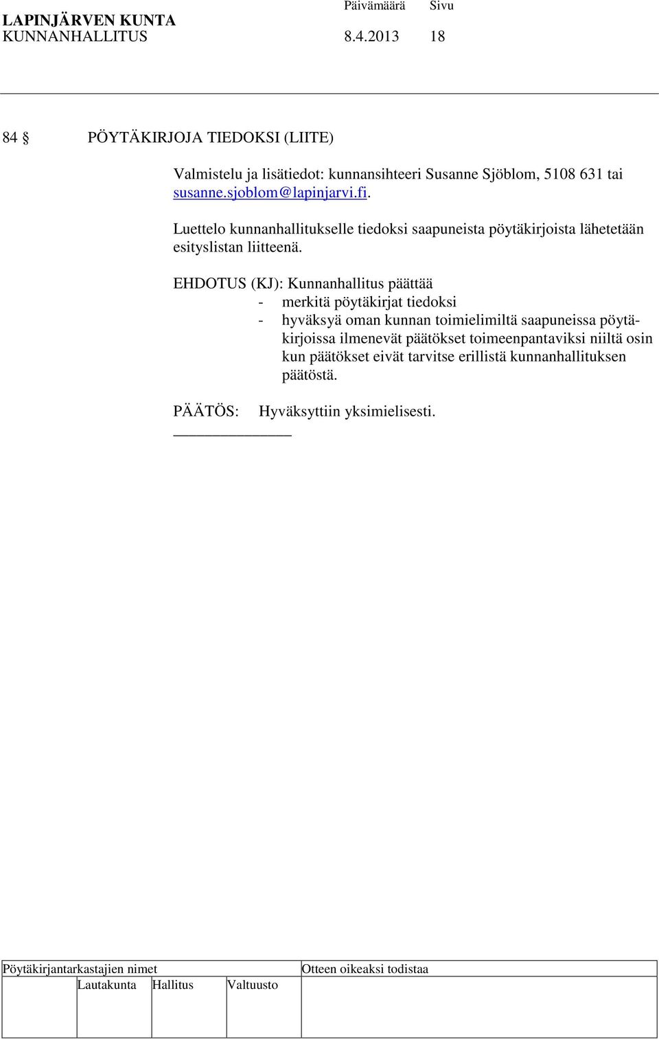 sjoblom@lapinjarvi.fi. Luettelo kunnanhallitukselle tiedoksi saapuneista pöytäkirjoista lähetetään esityslistan liitteenä.