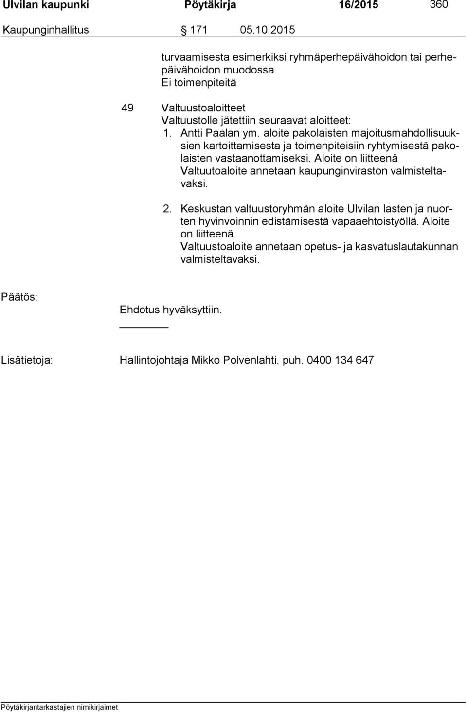 Antti Paalan ym. aloite pakolaisten ma joi tus mah dol li suuksien kartoittamisesta ja toimenpiteisiin ryhtymisestä pa kolais ten vastaanottamiseksi.