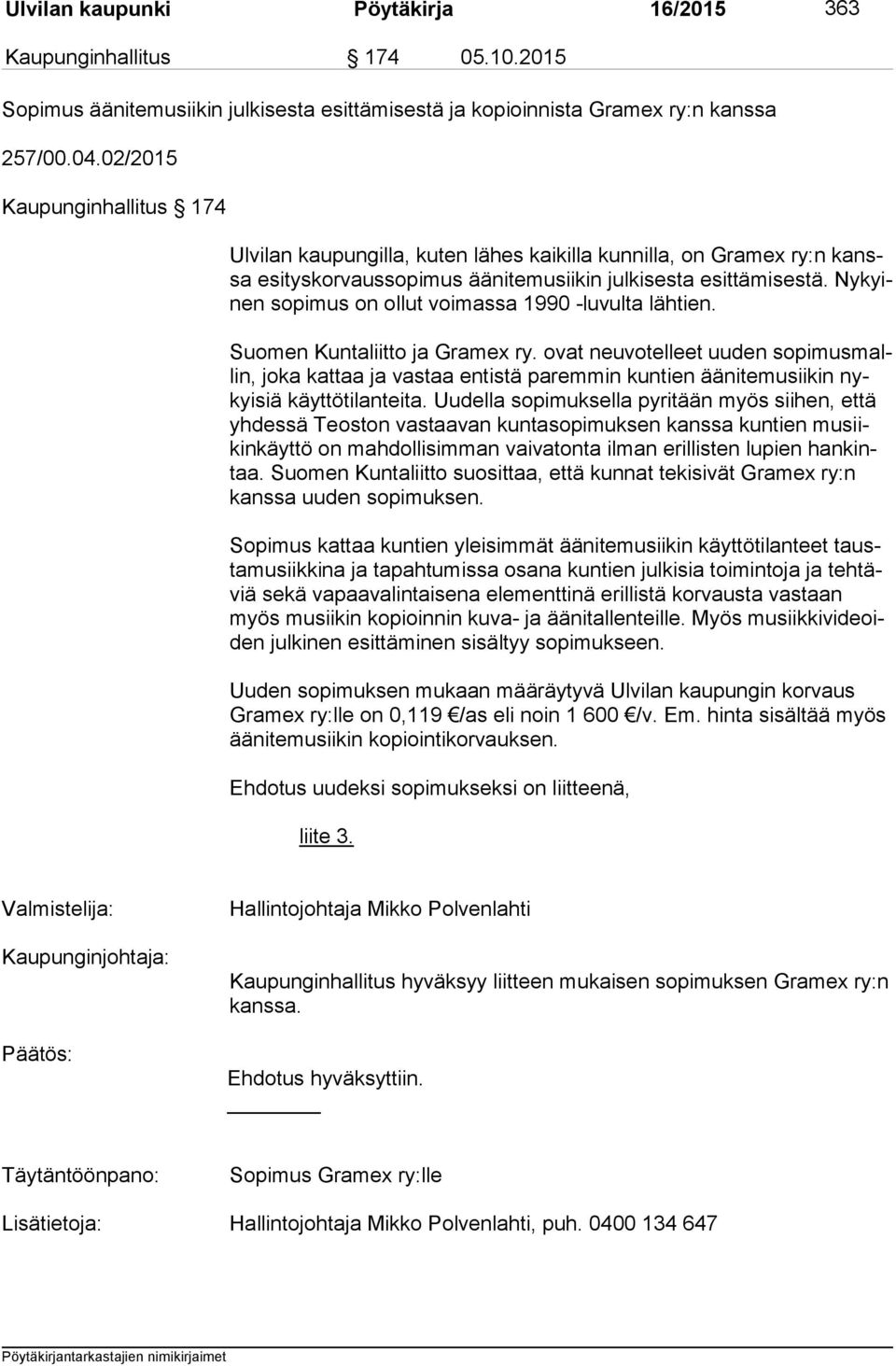 Ny kyinen sopimus on ollut voimassa 1990 -luvulta lähtien. Suomen Kuntaliitto ja Gramex ry.