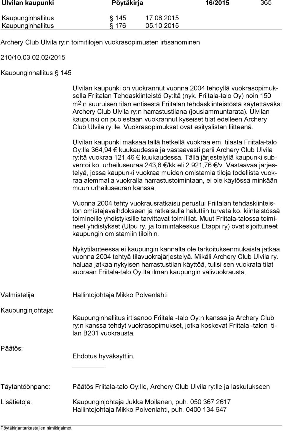 Friitala-talo Oy) noin 150 m 2 :n suuruisen tilan entisestä Friitalan tehdaskiinteistöstä käy tet tä väk si Archery Club Ulvila ry:n harrastustilana (jousiammuntarata).