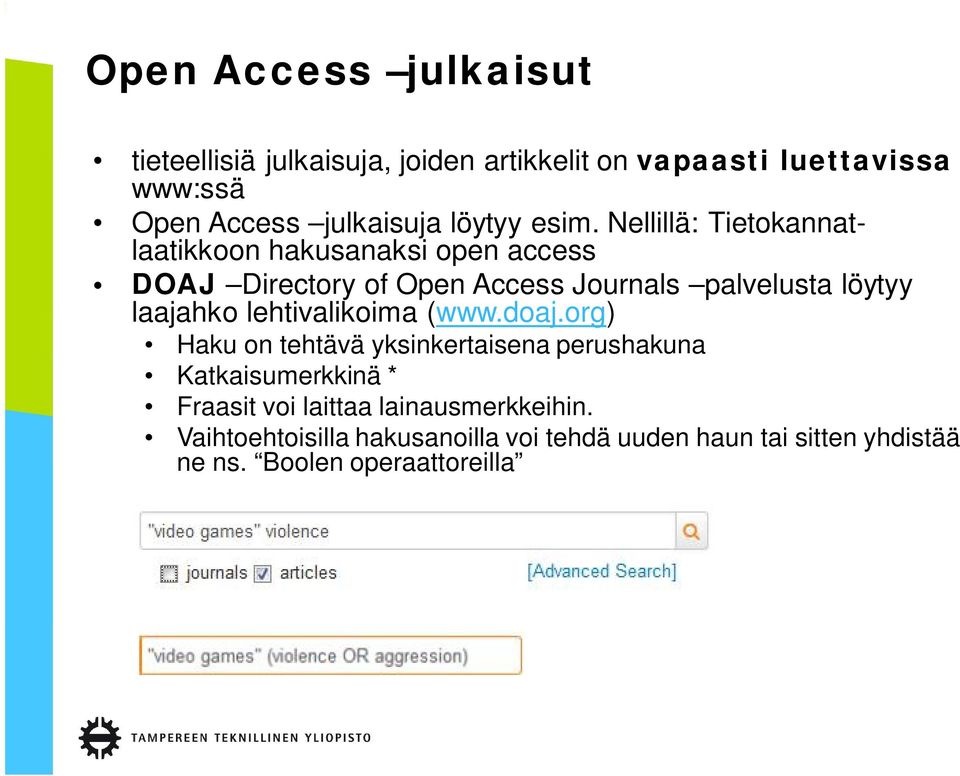 Nellillä: Tietokannatlaatikkoon hakusanaksi open access DOAJ Directory of Open Access Journals palvelusta löytyy laajahko