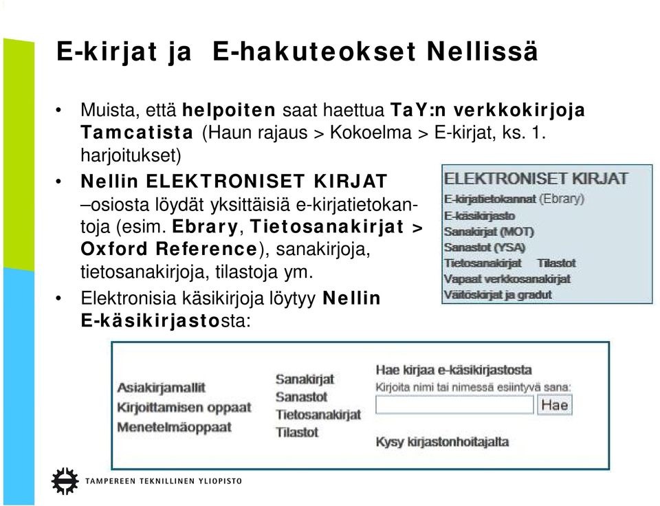 harjoitukset) Nellin ELEKTRONISET KIRJAT osiosta löydät yksittäisiä e-kirjatietokantoja (esim.