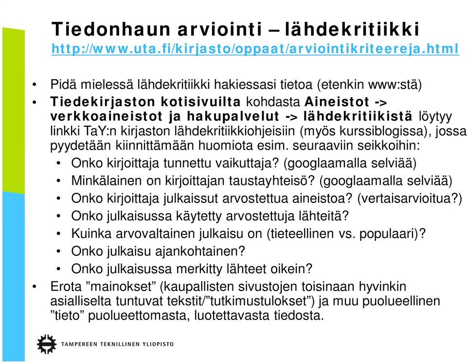 kirjaston lähdekritiikkiohjeisiin (myös kurssiblogissa), jossa pyydetään kiinnittämään huomiota esim. seuraaviin seikkoihin: Onko kirjoittaja tunnettu vaikuttaja?