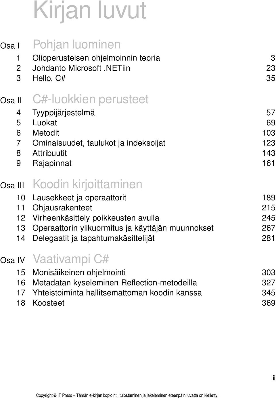 161 Koodin kirjoittaminen 10 Lausekkeet ja operaattorit 189 11 Ohjausrakenteet 215 12 Virheenkäsittely poikkeusten avulla 245 13 Operaattorin ylikuormitus ja käyttäjän