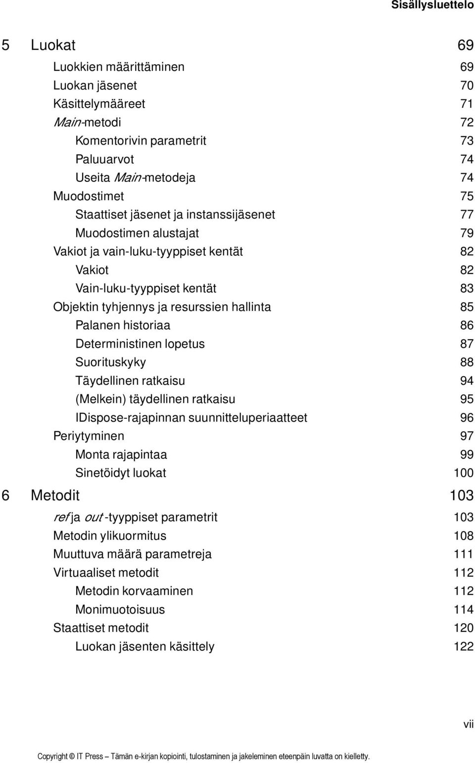 86 Deterministinen lopetus 87 Suorituskyky 88 Täydellinen ratkaisu 94 (Melkein) täydellinen ratkaisu 95 IDispose-rajapinnan suunnitteluperiaatteet 96 Periytyminen 97 Monta rajapintaa 99 Sinetöidyt