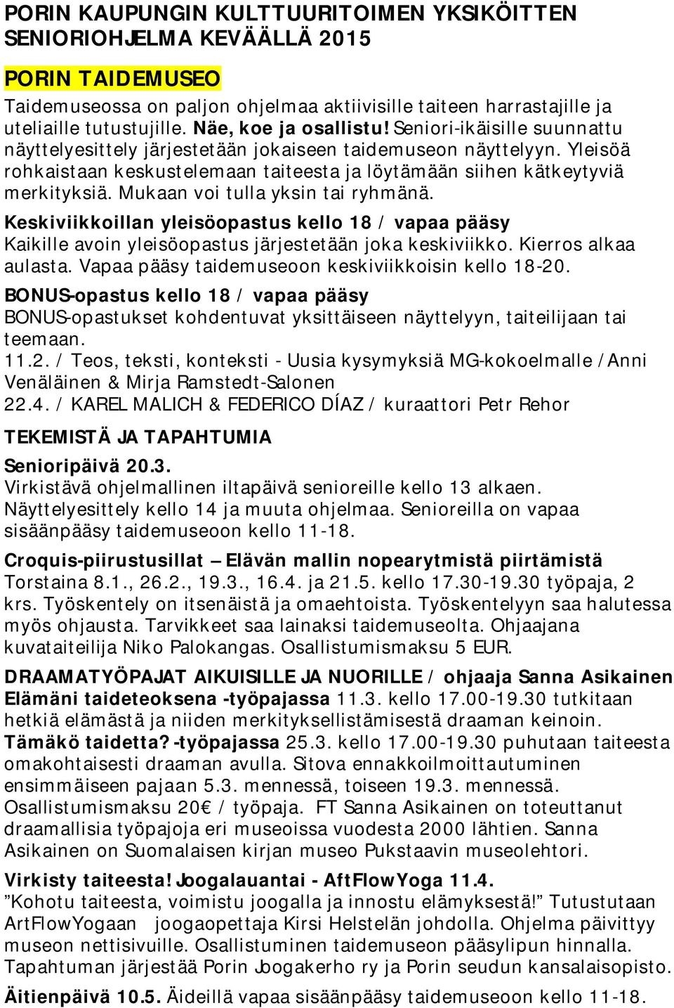 Yleisöä rohkaistaan keskustelemaan taiteesta ja löytämään siihen kätkeytyviä merkityksiä. Mukaan voi tulla yksin tai ryhmänä.