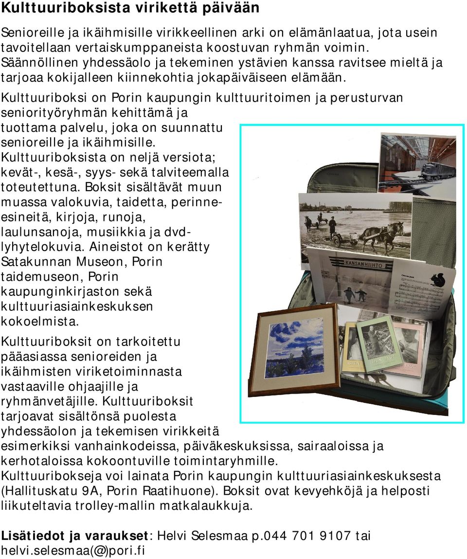 Kulttuuriboksi on Porin kaupungin kulttuuritoimen ja perusturvan seniorityöryhmän kehittämä ja tuottama palvelu, joka on suunnattu senioreille ja ikäihmisille.