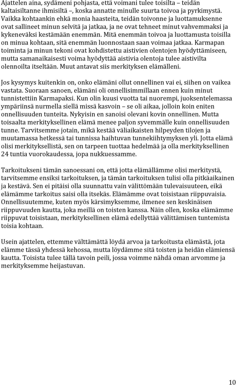 Mitä enemmän toivoa ja luottamusta toisilla on minua kohtaan, sitä enemmän luonnostaan saan voimaa jatkaa.