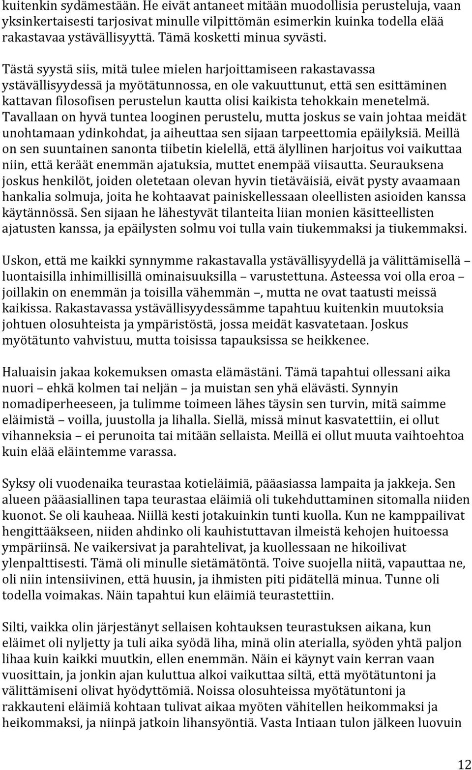 Tästä syystä siis, mitä tulee mielen harjoittamiseen rakastavassa ystävällisyydessä ja myötätunnossa, en ole vakuuttunut, että sen esittäminen kattavan filosofisen perustelun kautta olisi kaikista