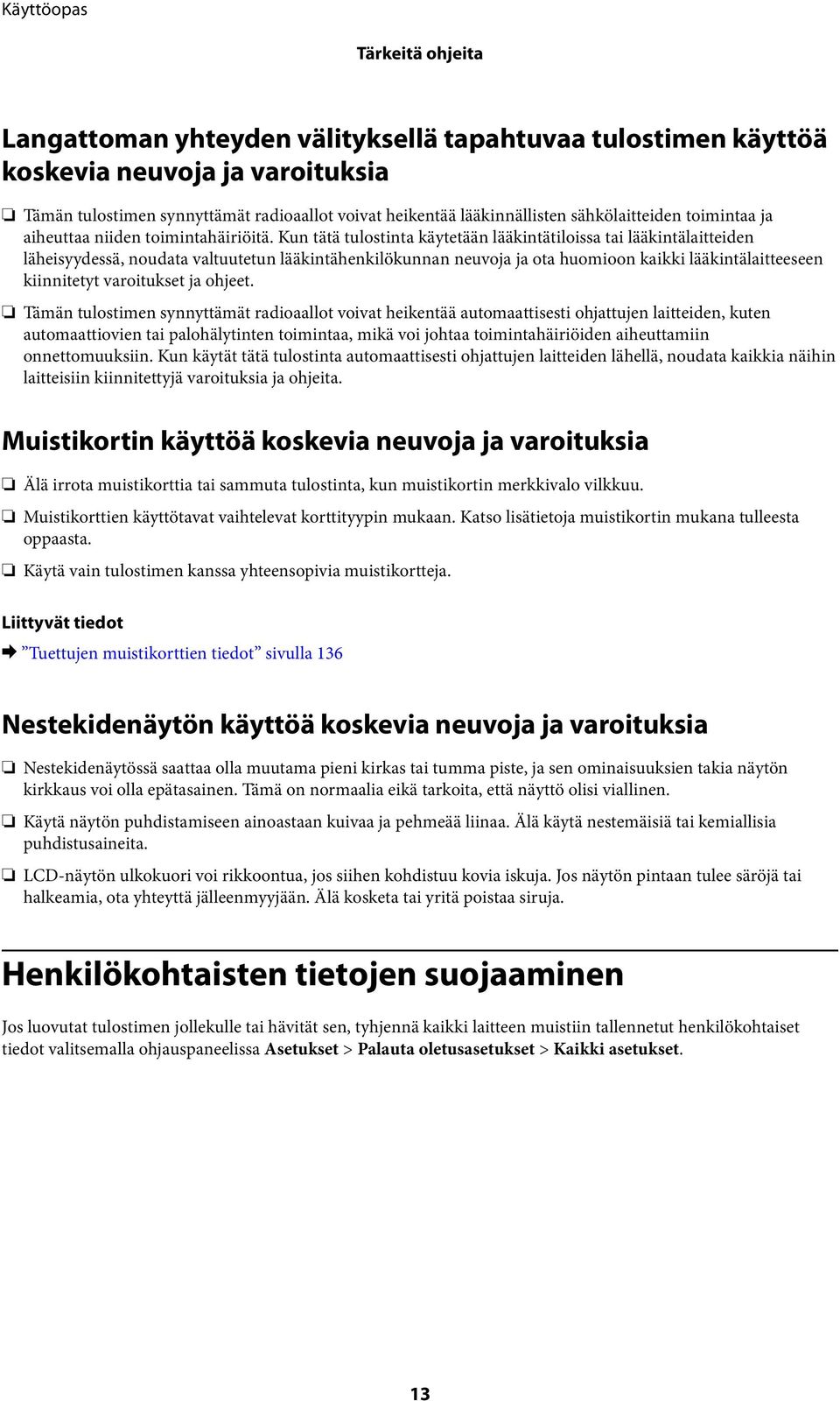 Kun tätä tulostinta käytetään lääkintätiloissa tai lääkintälaitteiden läheisyydessä, noudata valtuutetun lääkintähenkilökunnan neuvoja ja ota huomioon kaikki lääkintälaitteeseen kiinnitetyt