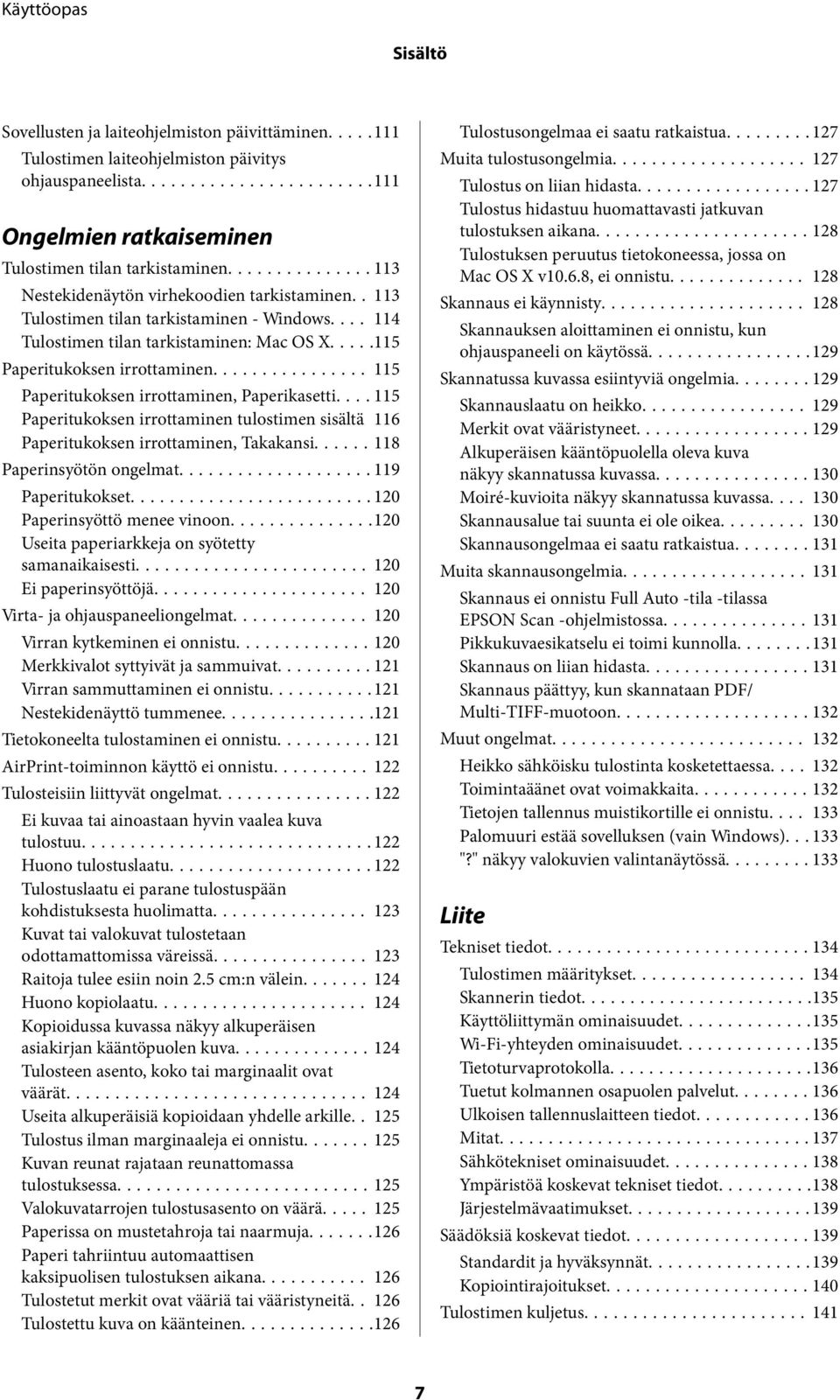 .. 115 Paperitukoksen irrottaminen, Paperikasetti.... 115 Paperitukoksen irrottaminen tulostimen sisältä 116 Paperitukoksen irrottaminen, Takakansi...... 118 Paperinsyötön ongelmat...119 Paperitukokset.