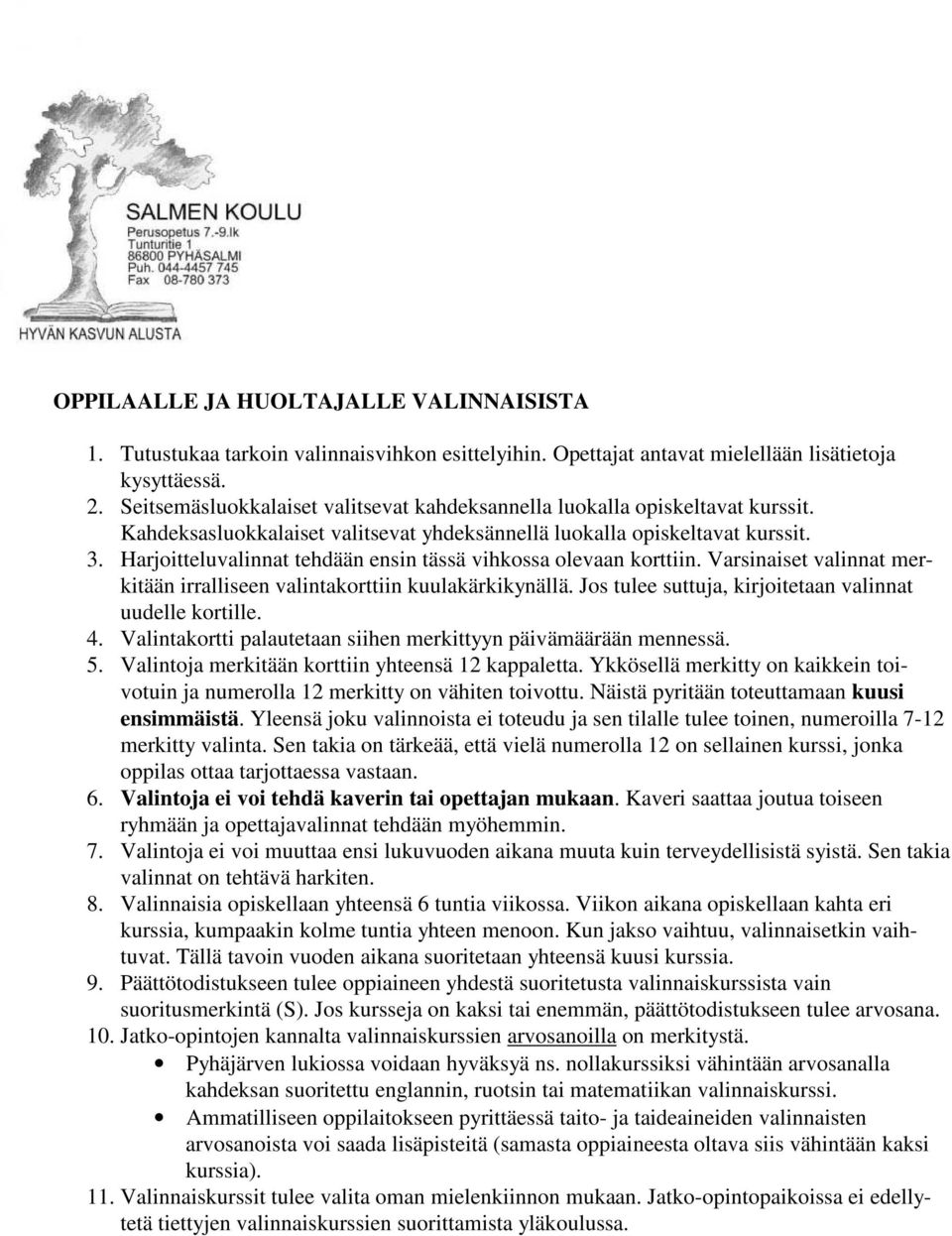 Harjoitteluvalinnat tehdään ensin tässä vihkossa olevaan korttiin. Varsinaiset valinnat merkitään irralliseen valintakorttiin kuulakärkikynällä.