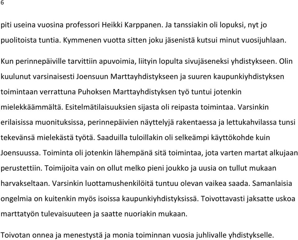 Olin kuulunut varsinaisesti Joensuun Marttayhdistykseen ja suuren kaupunkiyhdistyksen toimintaan verrattuna Puhoksen Marttayhdistyksen työ tuntui jotenkin mielekkäämmältä.