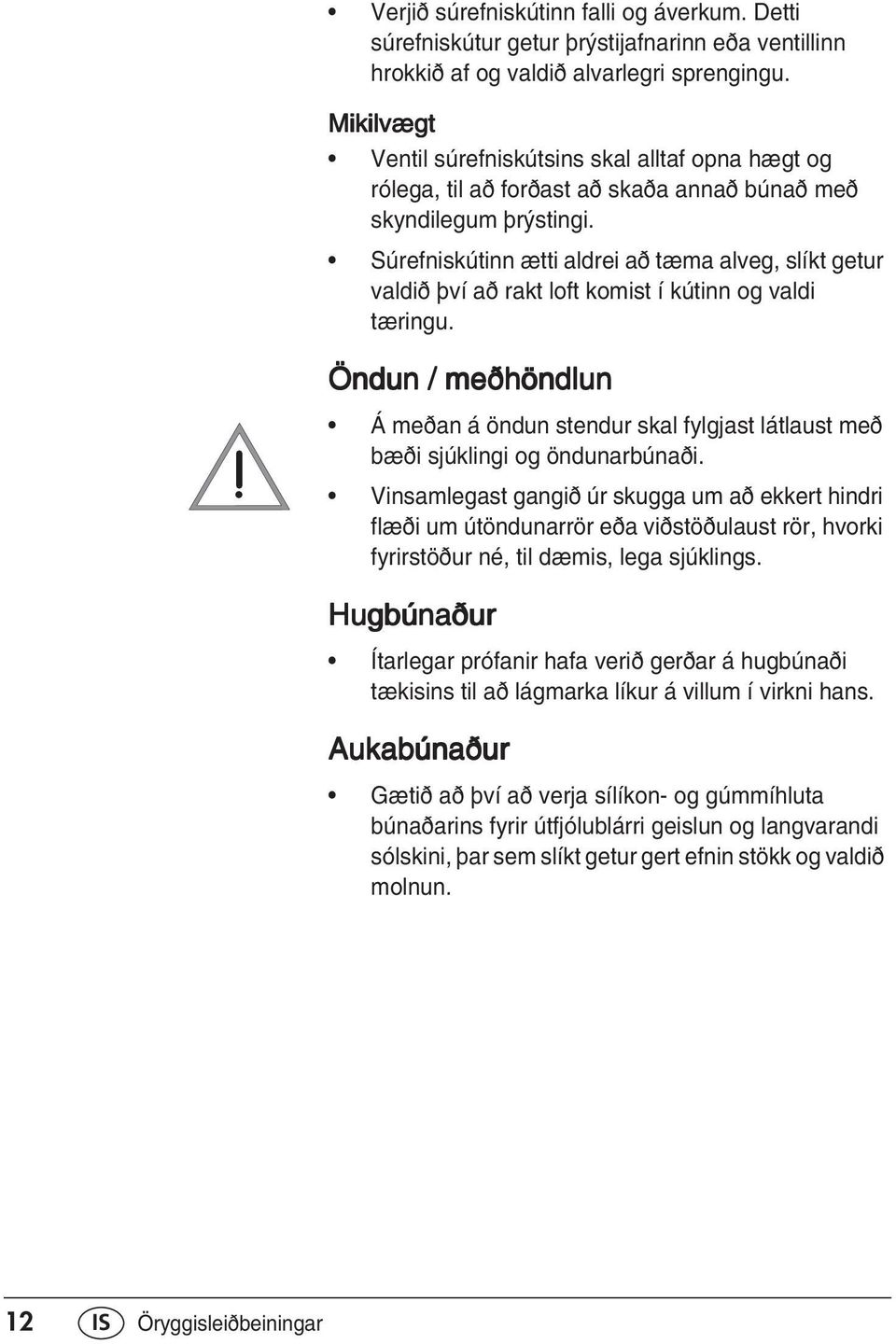 Súrefniskútinn ætti aldrei a tæma alveg, slíkt getur valdi flví a rakt loft komist í kútinn og valdi tæringu.