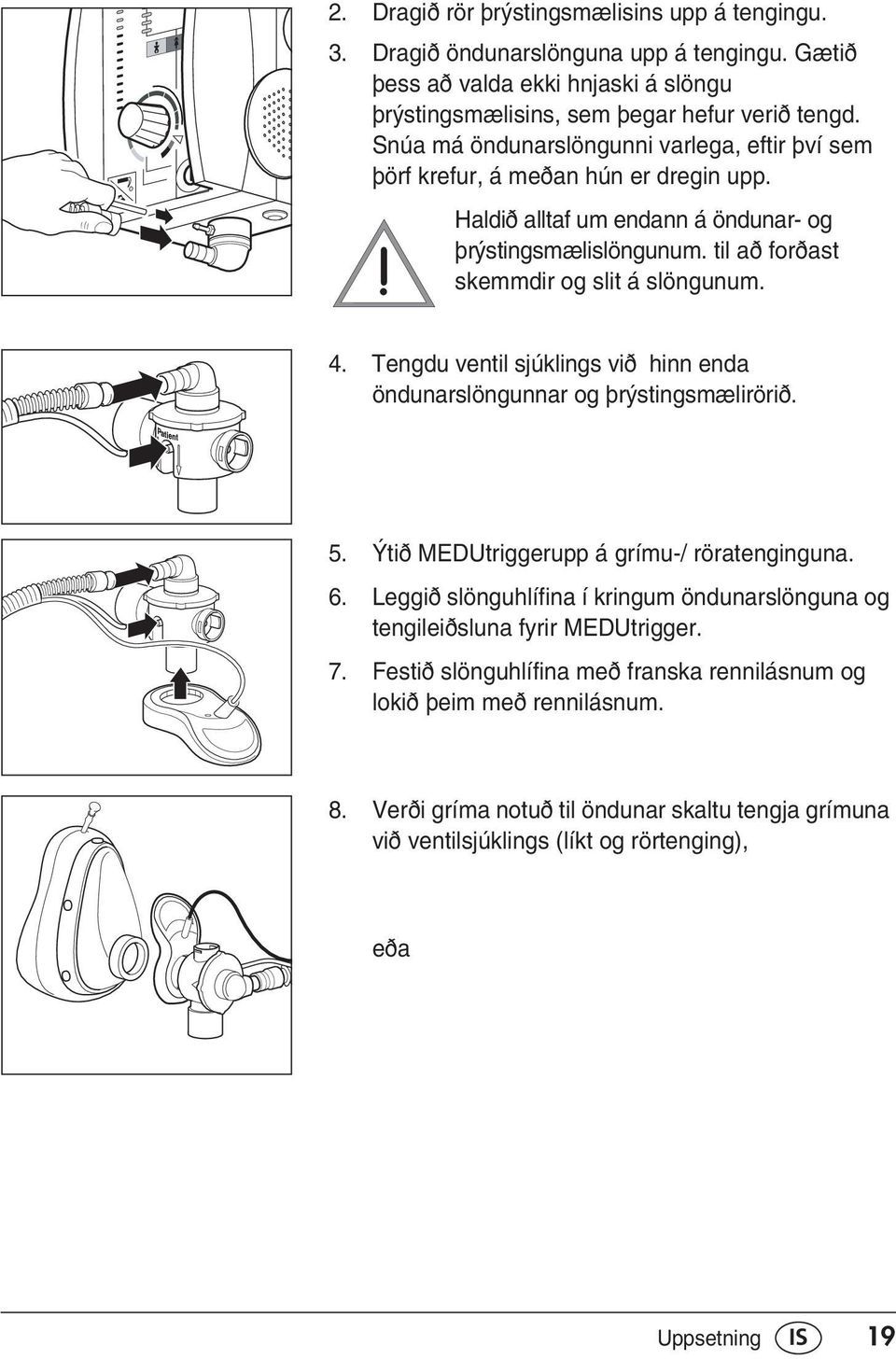 Tengdu ventil sjúklings vi hinn enda öndunarslöngunnar og flr stingsmæliröri. 5. ti MEDUtriggerupp á grímu-/ röratenginguna. 6.