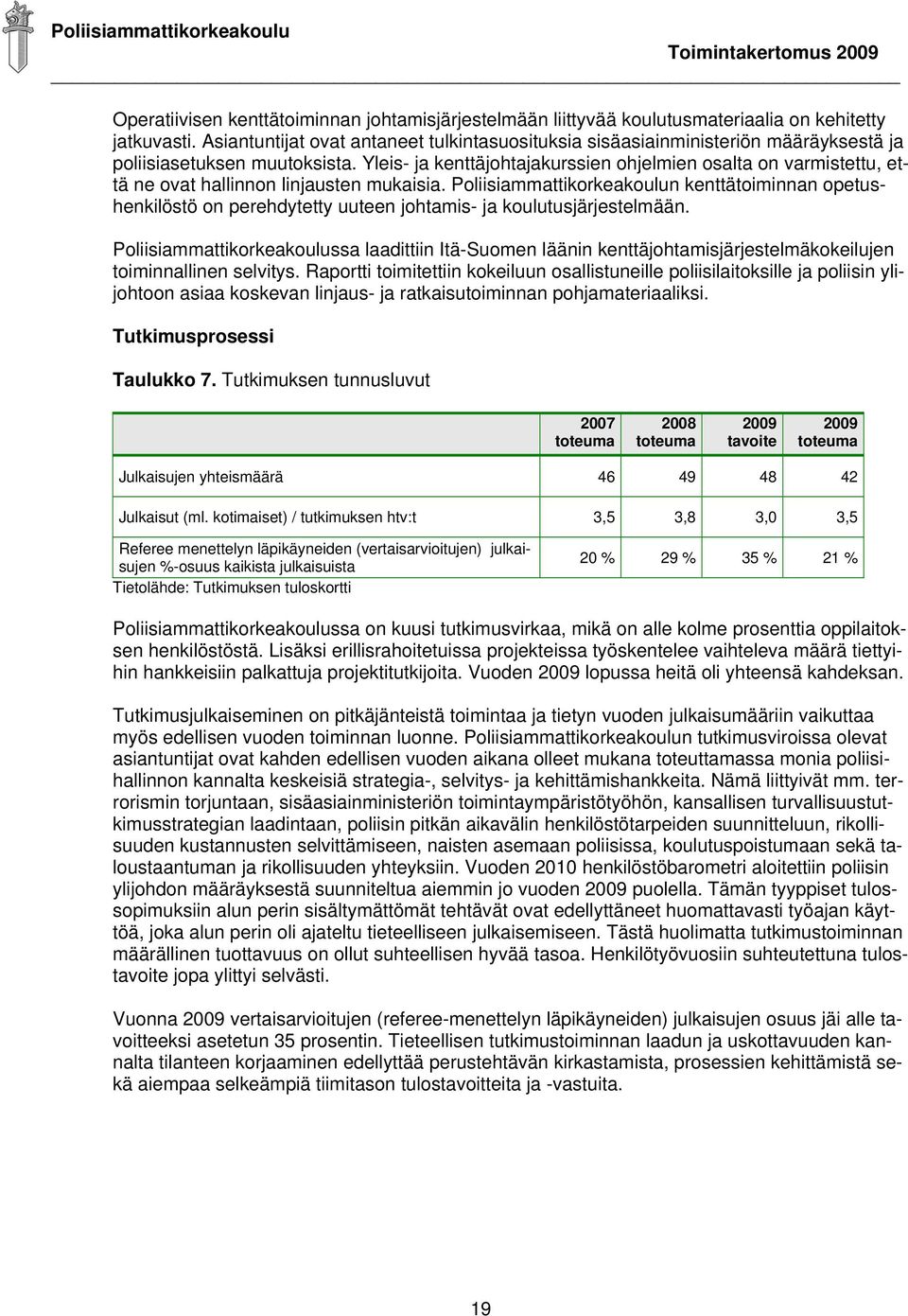 Yleis- ja kenttäjohtajakurssien ohjelmien osalta on varmistettu, että ne ovat hallinnon linjausten mukaisia.