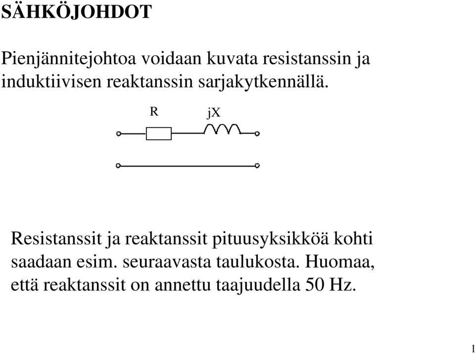 R jx Resistanssit ja reaktanssit pituusyksikköä kohti saadaan