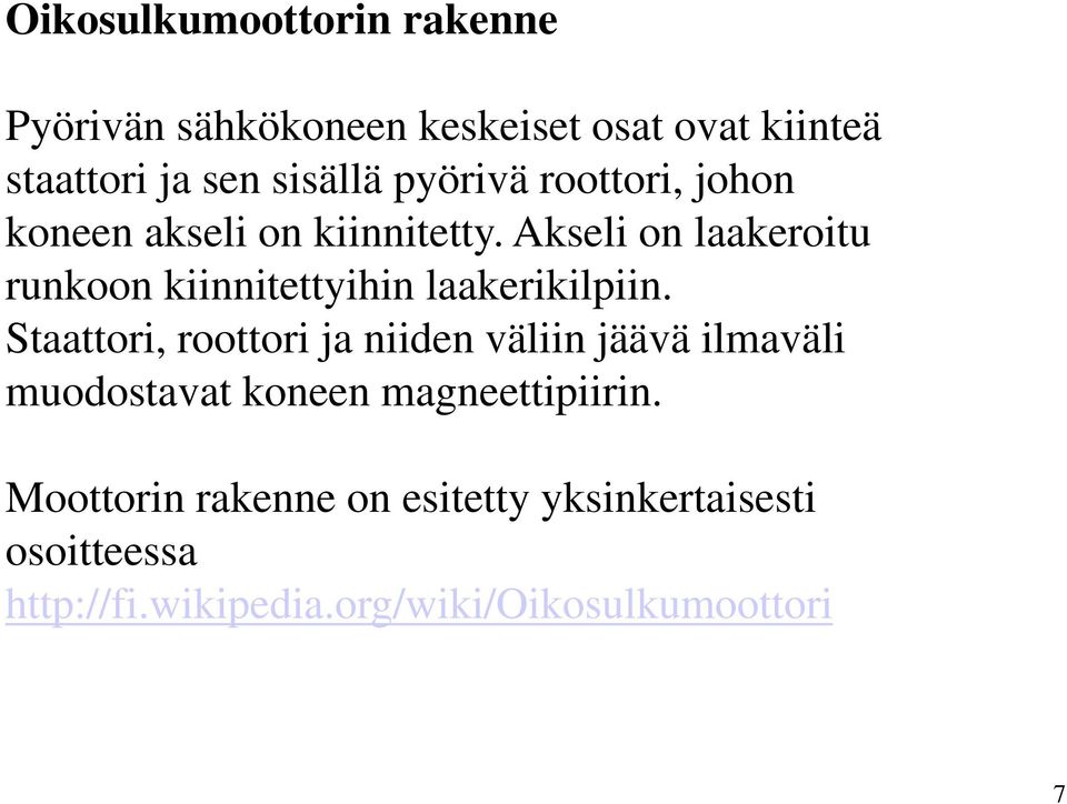 Akseli on laakeroitu runkoon kiinnitettyihin laakerikilpiin.