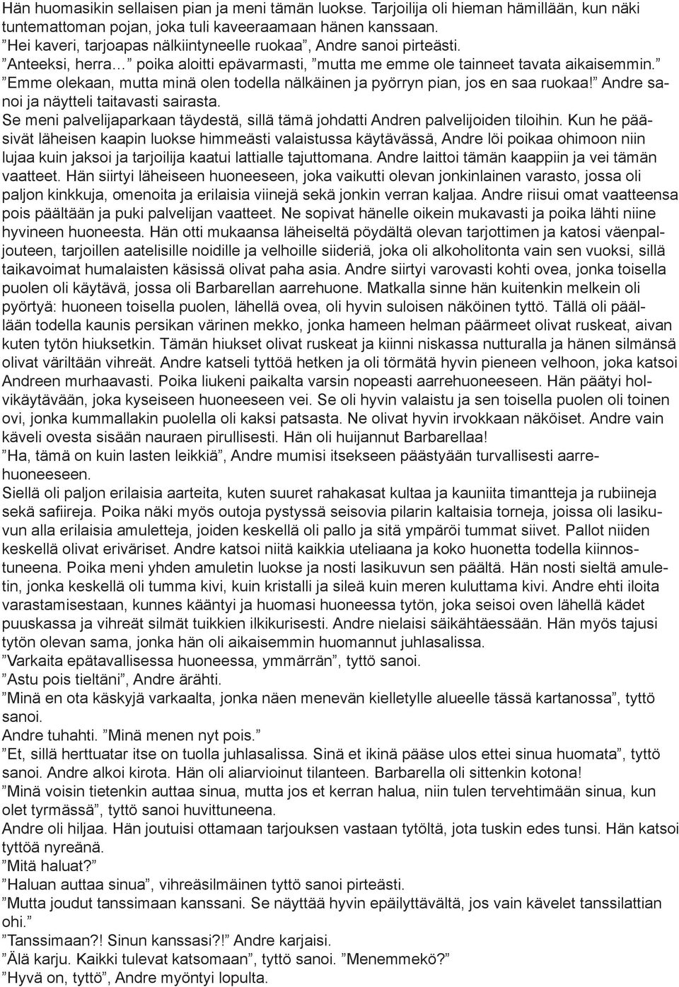 Emme olekaan, mutta minä olen todella nälkäinen ja pyörryn pian, jos en saa ruokaa! Andre sanoi ja näytteli taitavasti sairasta.