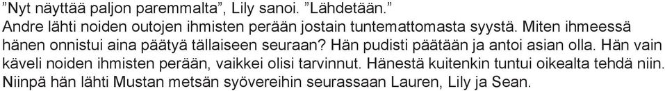 Miten ihmeessä hänen onnistui aina päätyä tällaiseen seuraan? Hän pudisti päätään ja antoi asian olla.