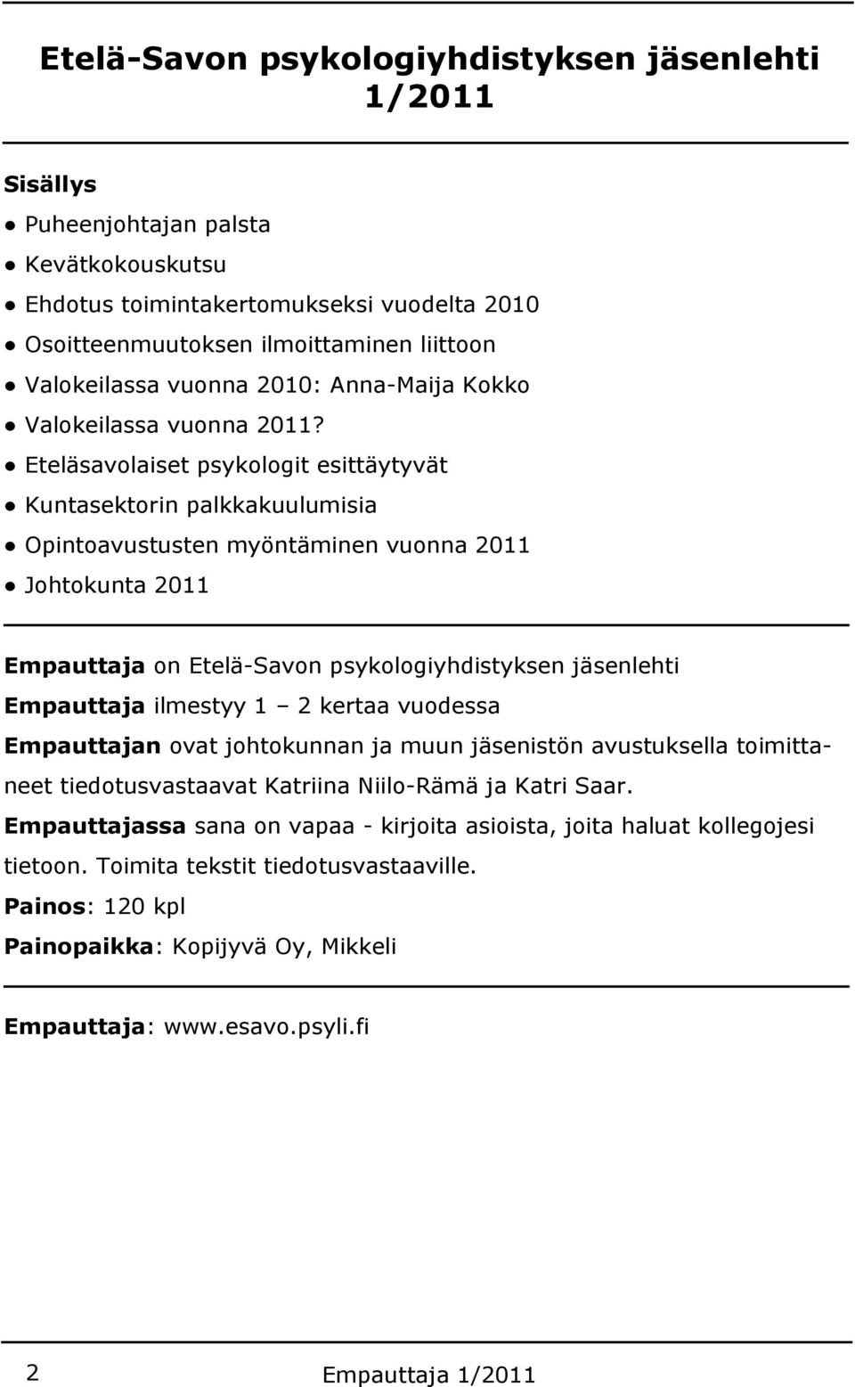 Eteläsavolaiset psykologit esittäytyvät Kuntasektorin palkkakuulumisia Opintoavustusten myöntäminen vuonna 2011 Johtokunta 2011 Empauttaja on Etelä-Savon psykologiyhdistyksen jäsenlehti Empauttaja