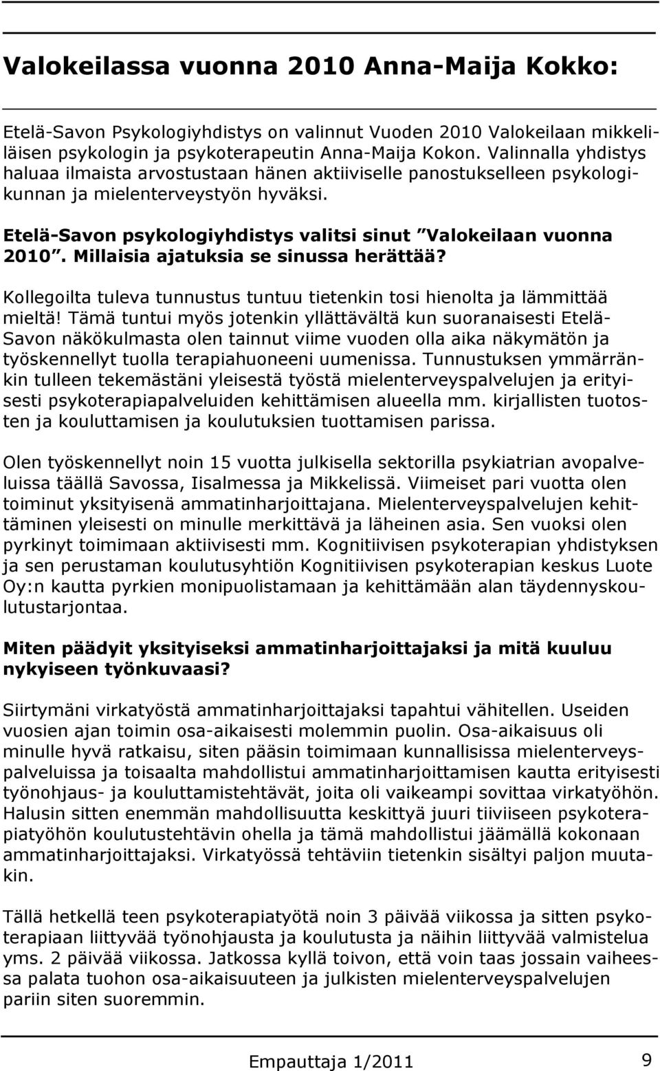 Millaisia ajatuksia se sinussa herättää? Kollegoilta tuleva tunnustus tuntuu tietenkin tosi hienolta ja lämmittää mieltä!