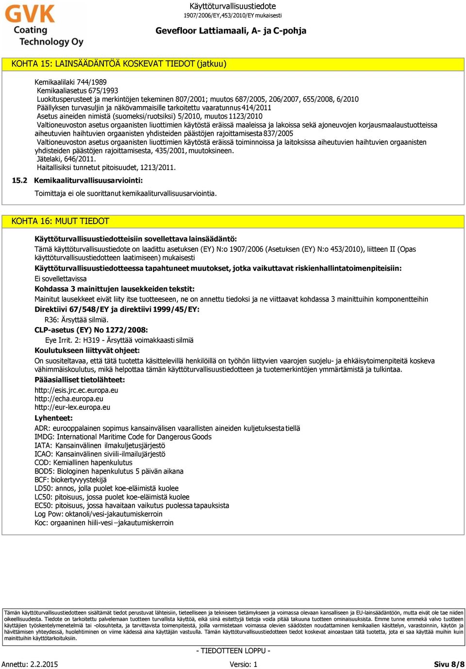 käytöstä eräissä maaleissa ja lakoissa sekä ajoneuvojen korjausmaalaustuotteissa aiheutuvien haihtuvien orgaanisten yhdisteiden päästöjen rajoittamisesta 837/2005 Valtioneuvoston asetus orgaanisten