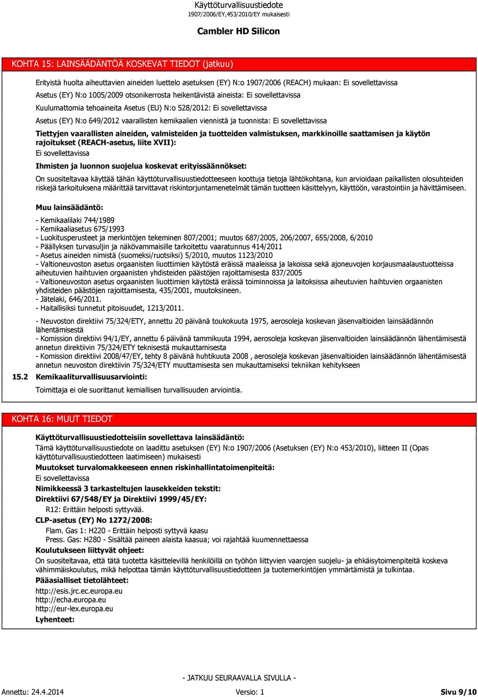 valmistuksen, markkinoille saattamisen ja käytön rajoitukset (REACH-asetus, liite XVII): Ihmisten ja luonnon suojelua koskevat erityissäännökset: On suositeltavaa käyttää tähän