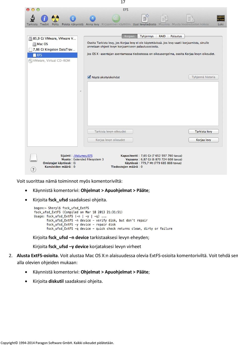 Kirjoita fsck_ufsd n device tarkistaaksesi levyn eheyden; Kirjoita fsck_ufsd y device korjataksesi levyn virheet 2.