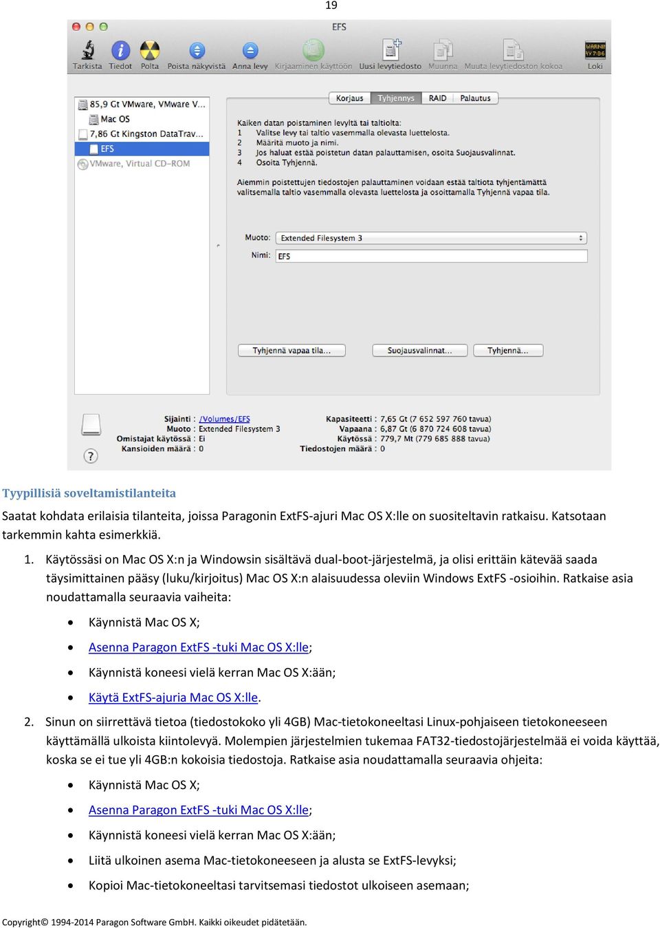 Ratkaise asia noudattamalla seuraavia vaiheita: Käynnistä Mac OS X; Asenna Paragon ExtFS -tuki Mac OS X:lle; Käynnistä koneesi vielä kerran Mac OS X:ään; Käytä ExtFS-ajuria Mac OS X:lle. 2.