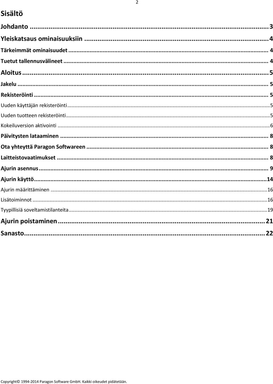 .. 6 Päivitysten lataaminen... 8 Ota yhteyttä Paragon Softwareen... 8 Laitteistovaatimukset... 8 Ajurin asennus... 9 Ajurin käyttö.