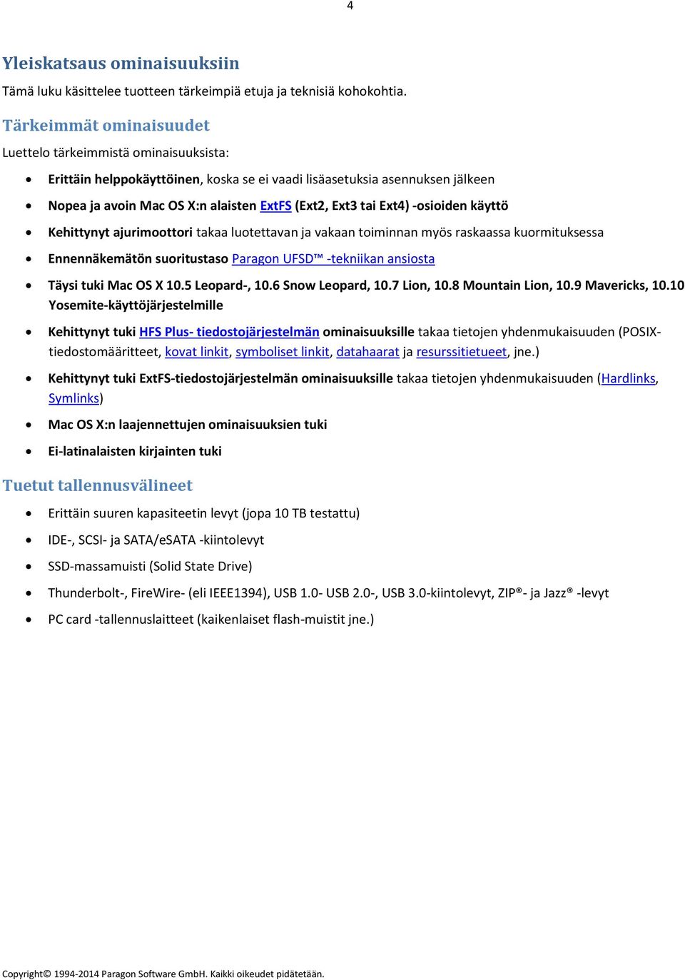 Ext4) -osioiden käyttö Kehittynyt ajurimoottori takaa luotettavan ja vakaan toiminnan myös raskaassa kuormituksessa Ennennäkemätön suoritustaso Paragon UFSD -tekniikan ansiosta Täysi tuki Mac OS X 10.