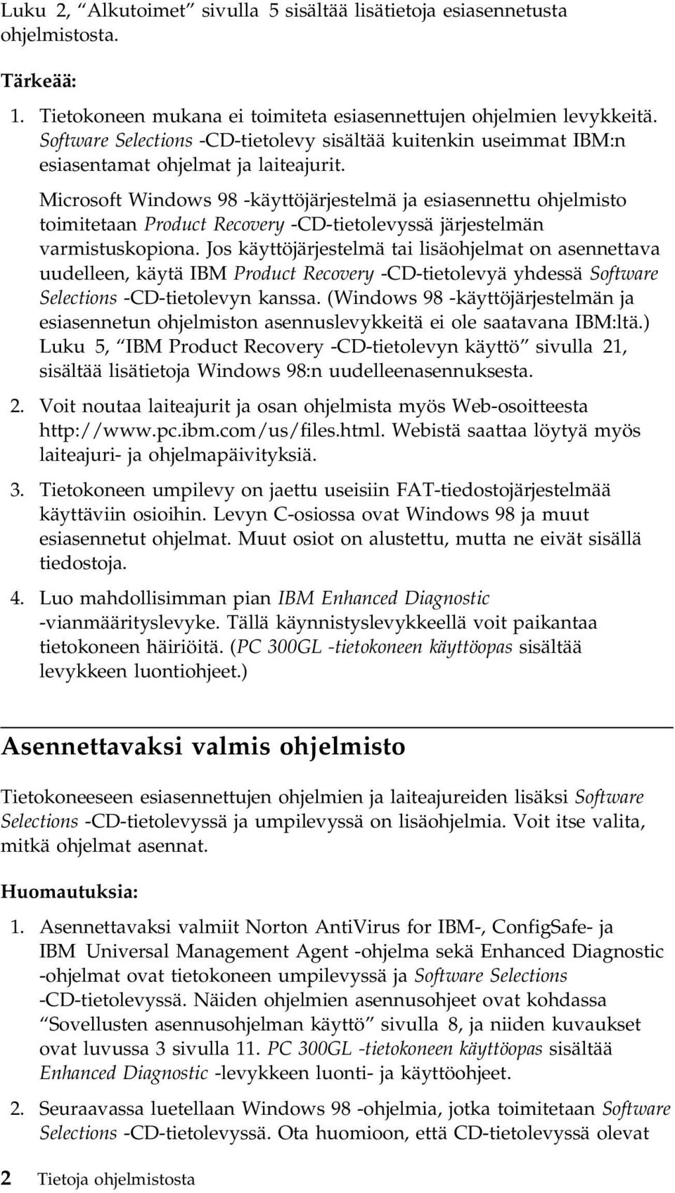 Microsoft Windows 98 -käyttöjärjestelmä ja esiasennettu ohjelmisto toimitetaan Product Recovery -CD-tietolevyssä järjestelmän varmistuskopiona.