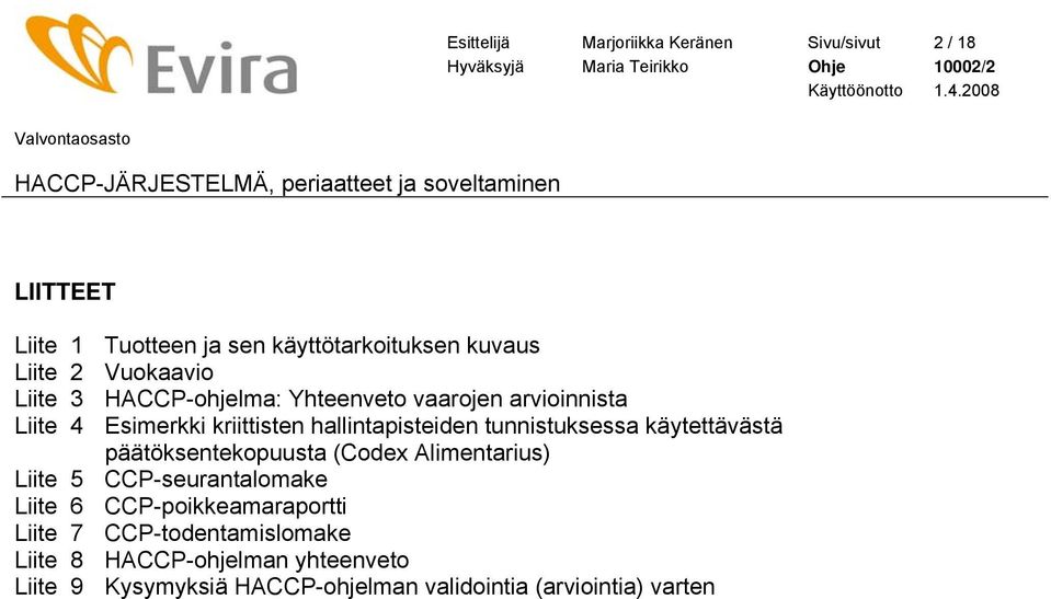 tunnistuksessa käytettävästä päätöksentekopuusta (Codex Alimentarius) Liite 5 CCP-seurantalomake Liite 6