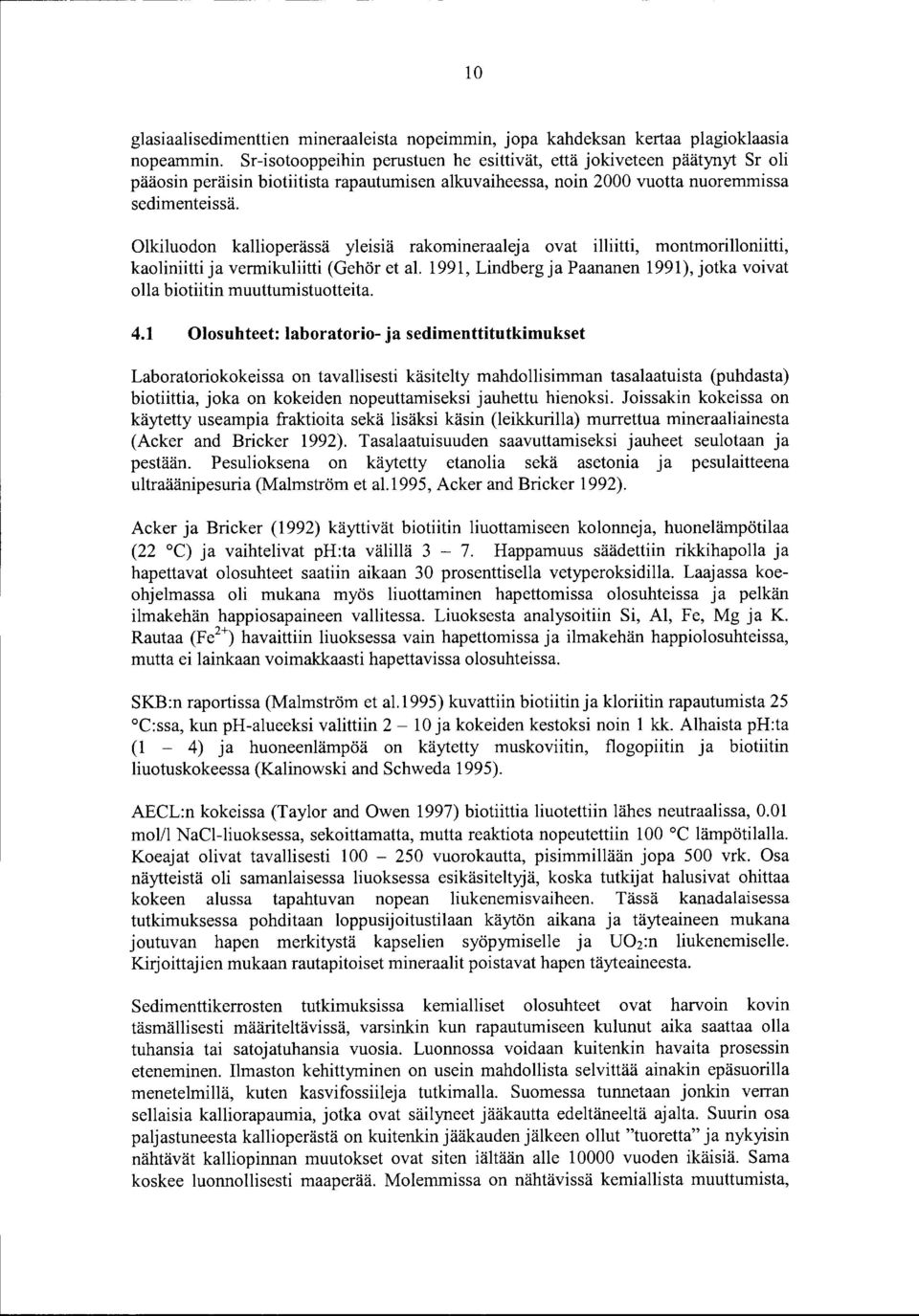 Olkiluodon kallioperässä yleisiä rakomineraaleja ovat illiitti, montmorilloniitti, kaoliniitti ja vermikuliitti (Gehör et al.