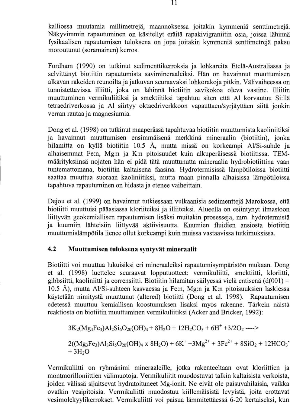 Fordham (199) on tutkinut sedimenttikerroksia ja lohkareita Etelä-Australiassa ja selvittänyt biotiitin rapautumista savimineraaleiksi.