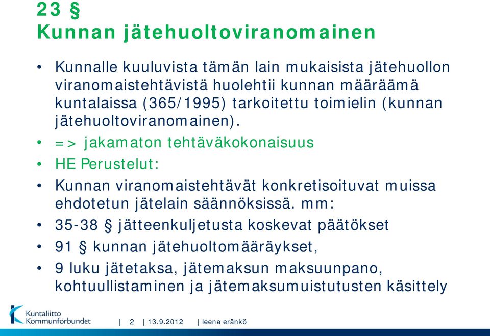 => jakamaton tehtäväkokonaisuus HE Perustelut: Kunnan viranomaistehtävät konkretisoituvat muissa ehdotetun jätelain säännöksissä.